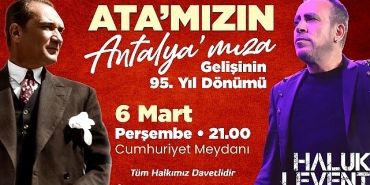 gazi-mustafa-kemal-ataturkun-antalyaya-gelisi-antalya-buyuksehir-cumhuriyet-meydaninda-haluk-levent-coskusu-yasanacak.jpg